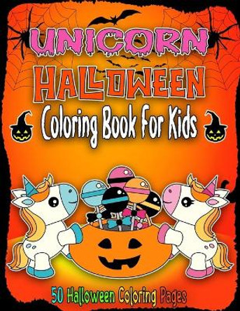 Halloween Unicorn Coloring Book for Kids: unicorn Halloween Coloring Book For Toddlers and Kids, A Fun Gift Idea for Kids (50 Coloring Pages) by Jacobhallo Publishing 9798686828780