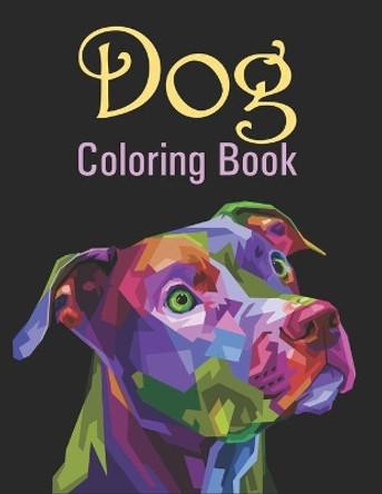 Dog Coloring Book: Perfect Animal Lovers Gifts For Toddlers, Kids Ages 4-8 Or Adult Relaxation, Stress Relief And Relaxing Dog Designs by Syed Publication 9798690204853