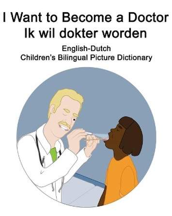 English-Dutch I Want to Become a Doctor/Ik wil dokter worden Children's Bilingual Picture Dictionary by Suzanne Carlson 9798690165451