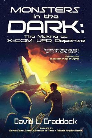 Monsters in the Dark: The Making of X-Com: UFO Defense by David Craddock 9798705200948