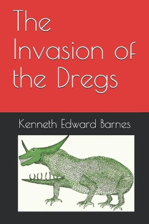 The Invasion of the Dregs by Kenneth Edward Barnes 9781718074170