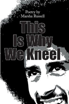 This Is Why We Kneel by Marsha Russell 9781716678318