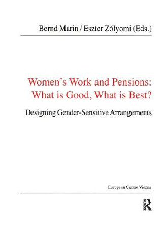 Women's Work and Pensions: What is Good, What is Best?: Designing Gender-Sensitive Arrangements by Bernd Marin