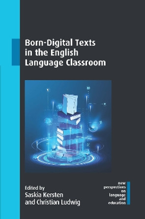 Born-Digital Texts in the English Language Classroom by Saskia Kersten 9781800414792