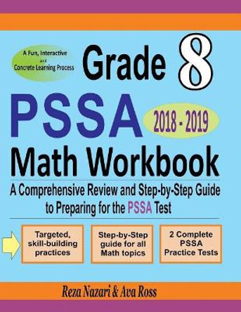 Grade 8 Pssa Mathematics Workbook 2018 - 2019: A Comprehensive Review and Step-By-Step Guide to Preparing for the Pssa Math Test by Reza Nazari 9781717113290