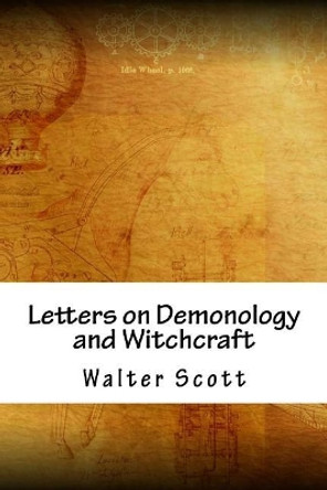 Letters on Demonology and Witchcraft by Walter Scott 9781718888128