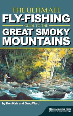 The Ultimate Fly-Fishing Guide to the Smoky Mountains by Don Kirk 9781634042642