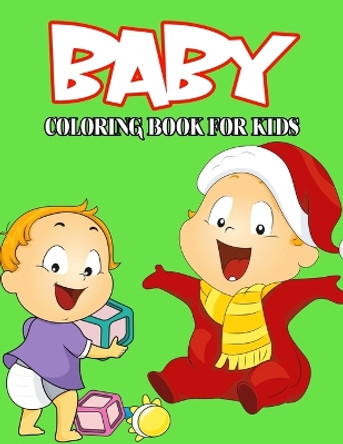 Baby Coloring Book for Kids: Cute and Relaxing Coloring Activity Book for Boys and Girls, Teens, Beginners, Toddler/ Preschooler and Kids - Ages: 4-8 by Vicky Rasinske 9798706833497