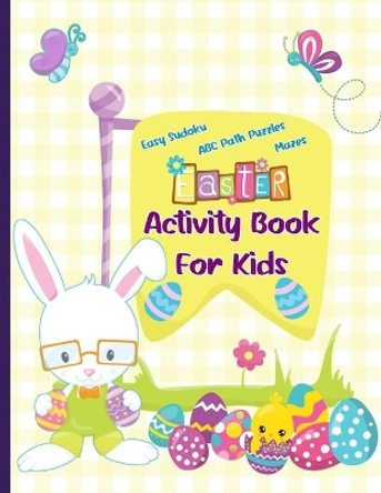 Easter Activity Book for Kids: Easy Sudoku, Mazes, and ABC Path Puzzles for Kids 5 & Up by 4ls Works 9798711559467