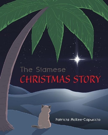 The Siamese Christmas Story by Patricia McKee-Capuccio 9781635687408