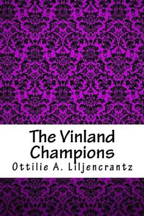 The Vinland Champions by Ottilie a Liljencrantz Liljencrantz 9781718729193