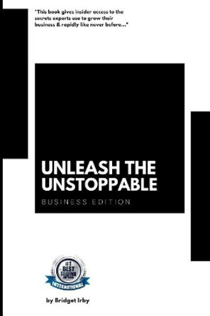 Unleash Your Unstoppable: Business Edition: The 10 Commandments for Entrepreneurs by Bridget Irby 9781719995993