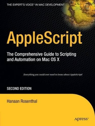AppleScript: The Comprehensive Guide to Scripting and Automation on Mac OS X by Hanaan Rosenthal 9781590596531