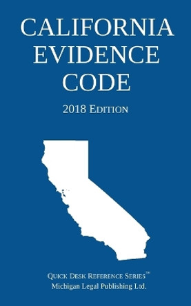 California Evidence Code; 2018 Edition by Michigan Legal Publishing Ltd 9781640020276