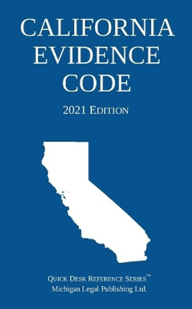 California Evidence Code; 2021 Edition by Michigan Legal Publishing Ltd 9781640021006