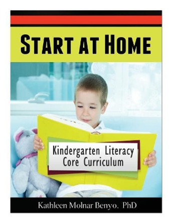 Start at Home: Kindergarten Literacy Core Curriculum by Kathleen Benyo 9781500848606