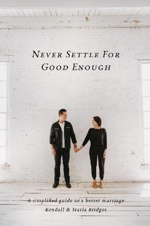 Never Settle for Good Enough by Kendall Bridges 9781733122702