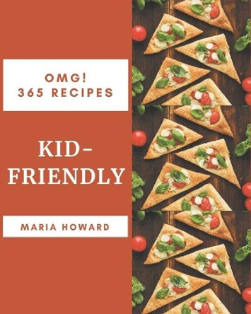 OMG! 365 Kid-Friendly Recipes: Best-ever Kid-Friendly Cookbook for Beginners by Maria Howard 9798677849923