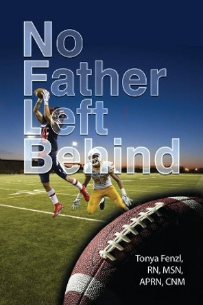 NFL Behind: No Father Left Behind by Fenzl 9781645308119