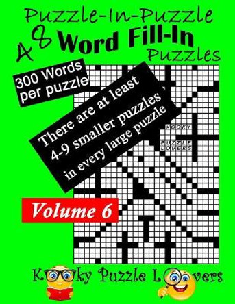 Puzzle-in-Puzzle Word Fill-In, Volume 6, Over 300 words per puzzle by Kooky Puzzle Lovers 9781986613323