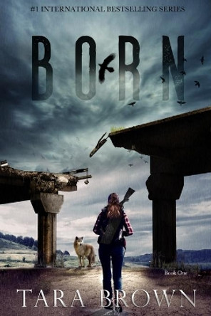 Born: A Post-Apocalyptic Survival Thriller by Tara Brown 9798723696372