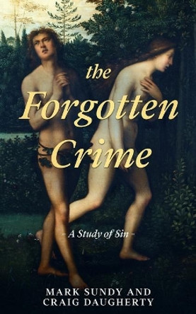 The Forgotten Crime: A Study of Sin by Craig Daugherty 9798725446364