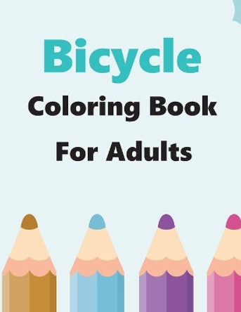 Bicycle Coloring Book For Adults: Awesome Collection Of Cycling Bike Adventure Coloring Book For Kids And Adults by Otrid's City Bicycle 9798725999174