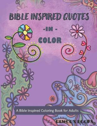 Bible Inspired Quotes in Color: A Bible Inspired Coloring Book for Adults by Plworx Books 9798727136720