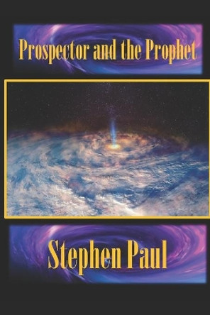 Prospector and the Prophet by Stephen Paul 9798735315254