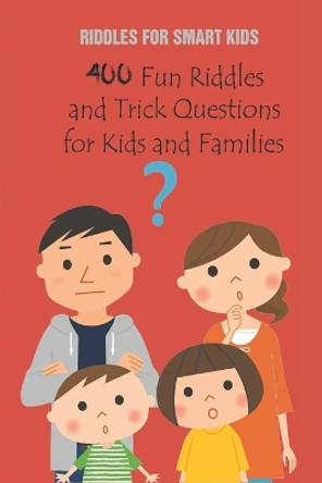 Riddles for Smart Kids: 400 Fun Riddles and Trick Questions for Kids and Families by Paul Krieg 9798737761394