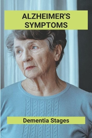Alzheimer's Symptoms: Dementia Stages: Alcohol Induced Dementia by Kathline Wimberley 9798740086378