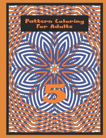 Pattern Coloring For Adults Vol.5 by Shapes & Shit 9798746011176