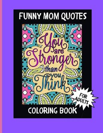 Funny Mom Quotes Coloring Book: Perfect as a Mother's Day gift! 30 Designs on their own page to help prevent bleed through when using markers. by Outofhandco Books 9798746902122