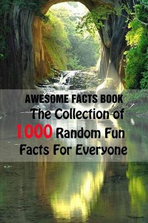 Awesome Facts Book: The Collection of 1000 Random Fun Facts For Everyone by Alberto Velezmoro 9798749717082