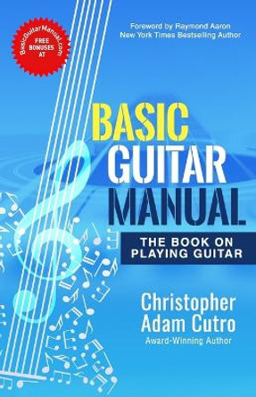 Basic Guitar Manual: The Book On Playing Guitar by Raymond Aaron 9798800398410