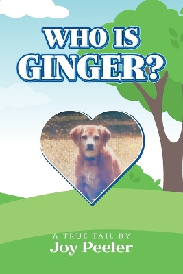 Who is Ginger?: A True Tail by Joy Peeler 9798822910829