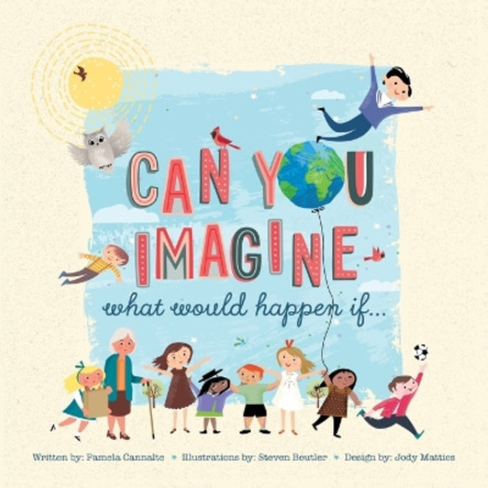 Can You Imagine: What Would Happen If... by Pamela Cannalte 9798823006033