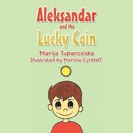 Aleksandar and the Lucky Coin by Marija Tupanceska 9798823006309 Aleksandar and the Lucky Coin by Marija Tupanceska 9798823006309