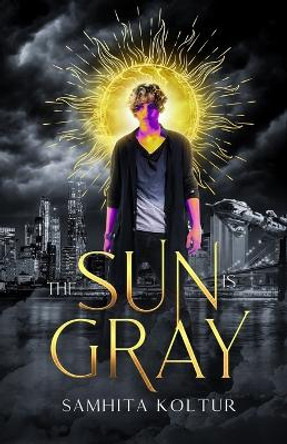 The Sun is Gray by Samhita Koltur 9798840854129