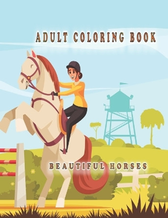 Adult Coloring Book Beautiful Horses: Beautiful Horse Designs for Stress Relief, Relaxation, by Oussama Zinaoui 9798848512328