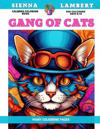 Calming Coloring Book for childrens Ages 6-12 - Gang of cats - Many colouring pages by Sienna Lambert 9798852922090