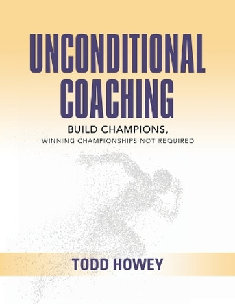 Unconditional Coaching by Todd Howey 9798885311540