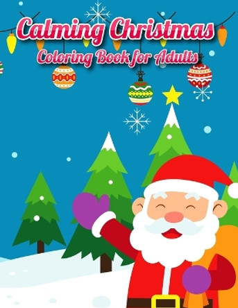 Calming Christmas Coloring Book for Adults: Easy and Fun Big Coloring book For Adults, Seniors and Beginners Senta, Reindeer, Snowmen And Many More and more by Minhaz 9798866468478