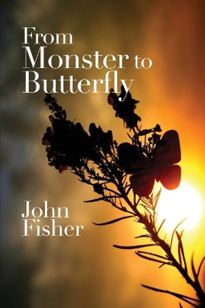 From Monster to Butterfly by John Fisher 9798886044140