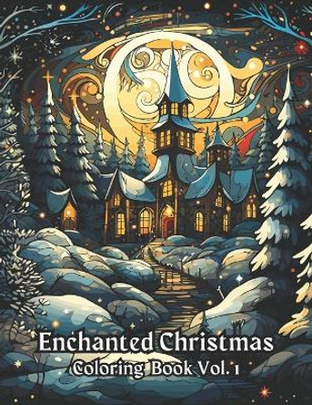 Enchanted Christmas Coloring Book Vol. 1: A Magical Holiday Experience Christmas Coloring Book For Adults And Kids Featuring Enchanted Christmas Winter Scenes 8.5x11 Inches by B P Junction 9798866902057