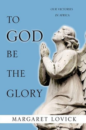 To God Be the Glory by Margaret Lovick 9781612151366