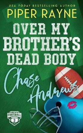 Over My Brother's Dead Body, Chase Andrews by Piper Rayne 9798887142326