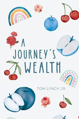 A Journey's Wealth by Tom Lynch, Jr 9798887290539