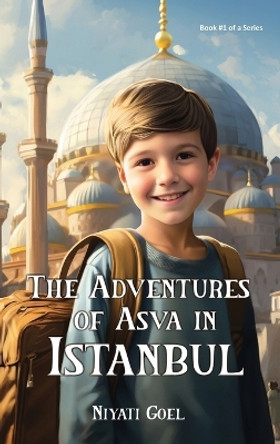 The Adventures of Asva in Istanbul by Niyati Goel 9798868987878