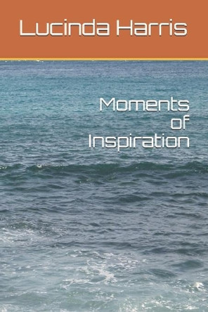 Moments of Inspiration by Lucinda Harris 9798640096606